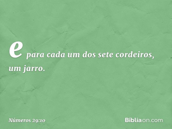 e para cada um dos sete cordeiros, um jarro. -- Números 29:10