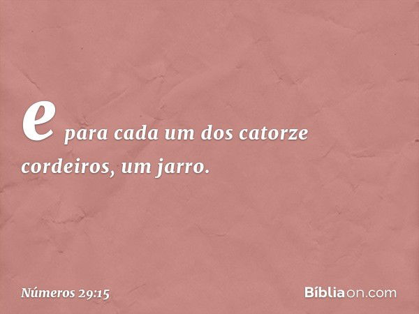 e para cada um dos catorze cordeiros, um jarro. -- Números 29:15