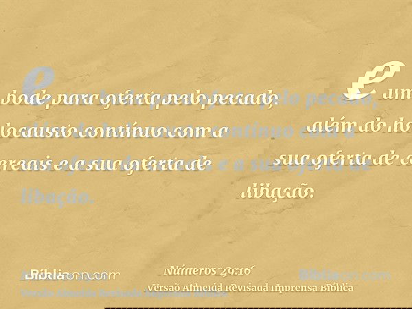 e um bode para oferta pelo pecado, além do holocausto contínuo com a sua oferta de cereais e a sua oferta de libação.