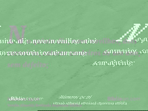 No quinto dia, nove novilhos, dois carneiros, catorze cordeiros de um ano, sem defeito;