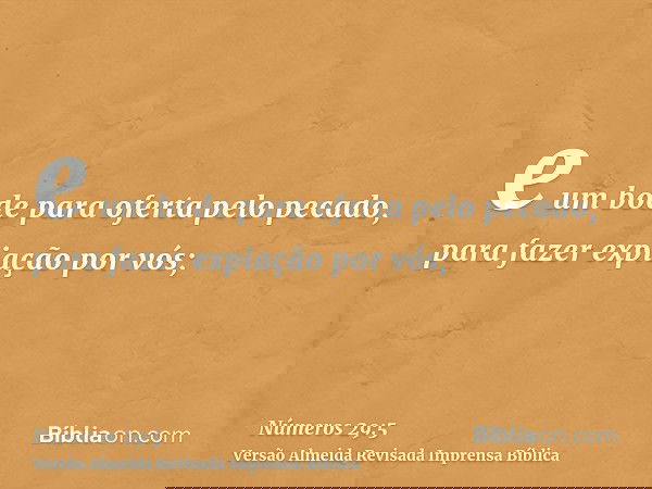 e um bode para oferta pelo pecado, para fazer expiação por vós;