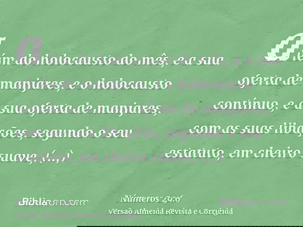 além do holocausto do mês, e a sua oferta de manjares, e o holocausto contínuo, e a sua oferta de manjares, com as suas libações, segundo o seu estatuto, em che