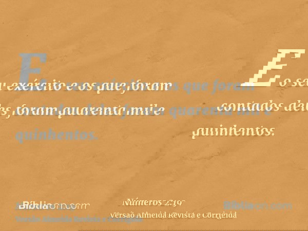 E o seu exército e os que foram contados deles foram quarenta mil e quinhentos.