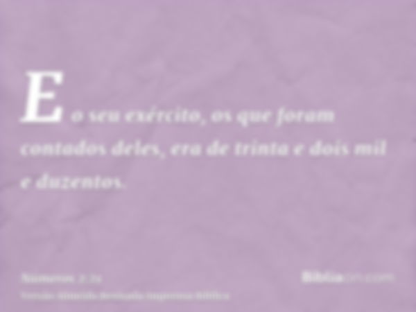 E o seu exército, os que foram contados deles, era de trinta e dois mil e duzentos.