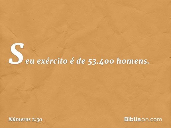 Seu exército é de 53.400 homens. -- Números 2:30