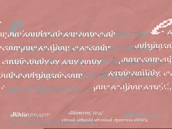 e seu pai souber do seu voto e da obrigação com que se ligou, e se calar para com ela, então todos os seus votos serão válidos, e toda a obrigação com que se li