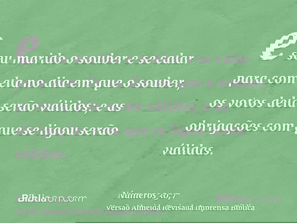 e seu marido o souber e se calar para com ela no dia em que o souber, os votos dela serão válidos; e as obrigações com que se ligou serão válidas.