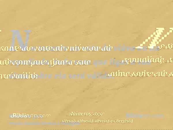 No tocante ao voto da viúva ou da repudiada, tudo com que ligar a sua alma sobre ela será válido.