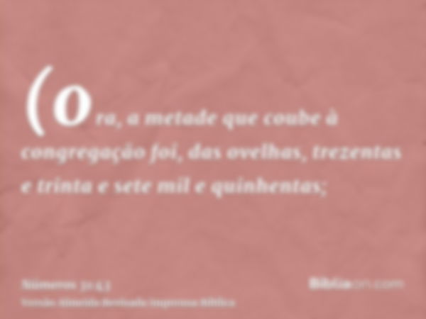 (ora, a metade que coube à congregação foi, das ovelhas, trezentas e trinta e sete mil e quinhentas;