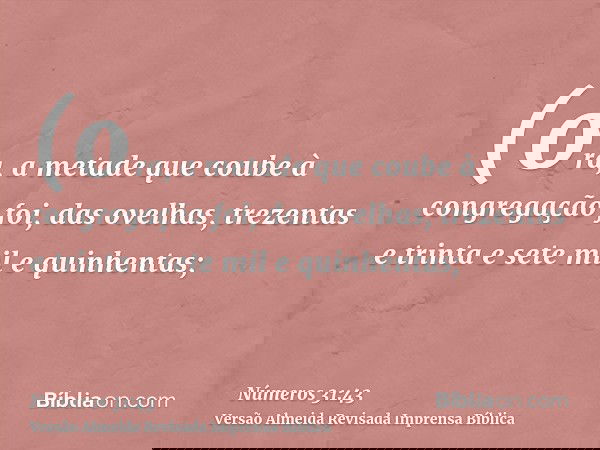 (ora, a metade que coube à congregação foi, das ovelhas, trezentas e trinta e sete mil e quinhentas;