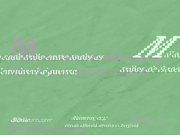 Mil de cada tribo entre todas as tribos de Israel enviareis à guerra.