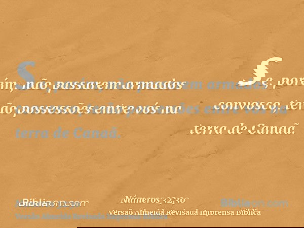 se, porém, não passarem armados convosco, terão possessões entre vós na terra de Canaã.