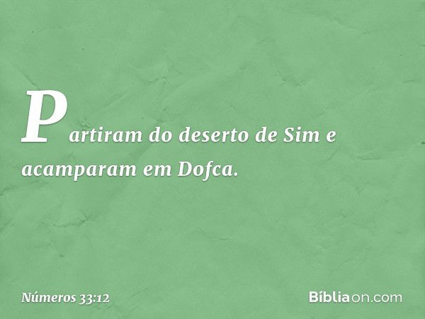 Partiram do deserto de Sim e acamparam em Dofca. -- Números 33:12