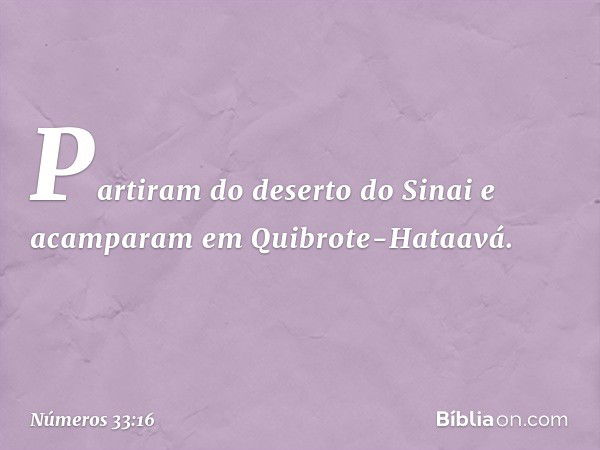 Partiram do deserto do Sinai e acamparam em Quibrote-Hataavá. -- Números 33:16