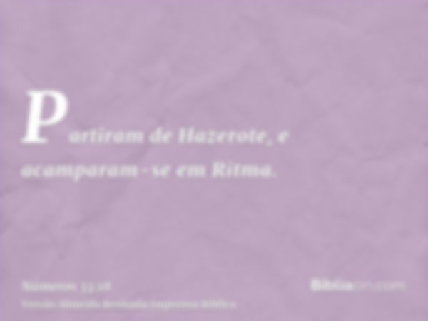 Partiram de Hazerote, e acamparam-se em Ritma.