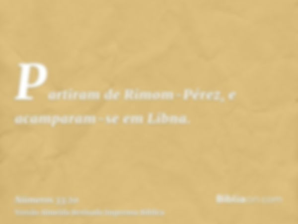 Partiram de Rimom-Pérez, e acamparam-se em Libna.