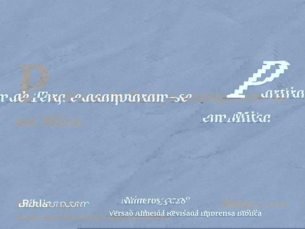 Partiram de Tera, e acamparam-se em Mitca.