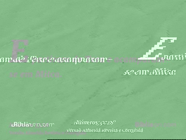 E partiram de Tera e acamparam-se em Mitca.