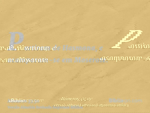 Partiram de Hasmona, e acamparam-se em Moserote.