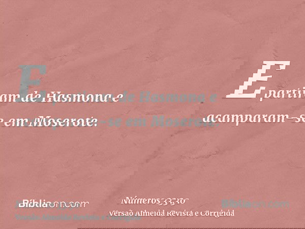 E partiram de Hasmona e acamparam-se em Moserote.