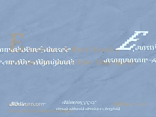 E partiram de Benê-Jaacã e acamparam-se em Hor-Hagidgade.