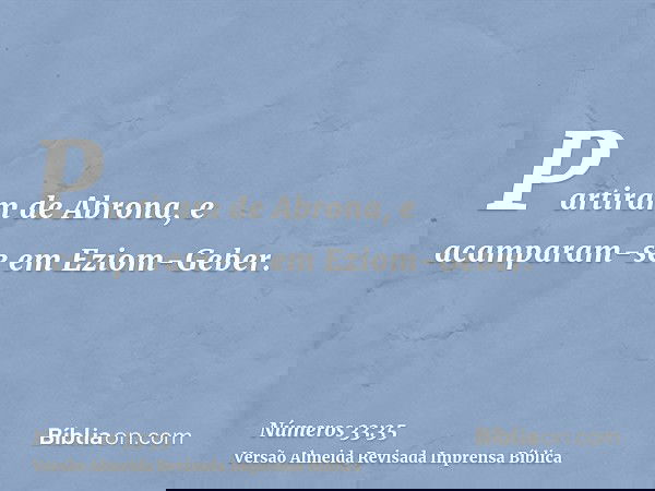 Partiram de Abrona, e acamparam-se em Eziom-Geber.