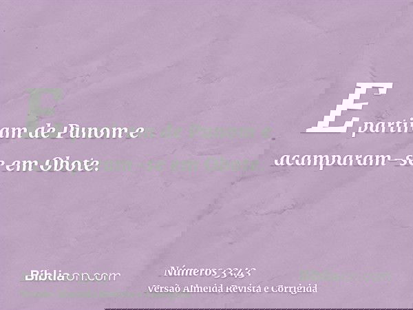 E partiram de Punom e acamparam-se em Obote.