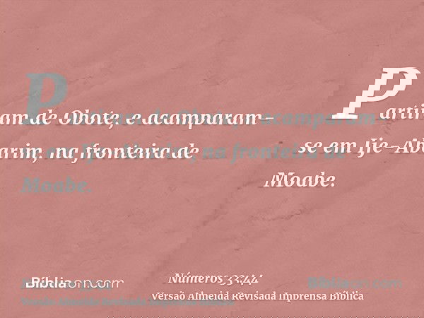 Partiram de Obote, e acamparam-se em Ije-Abarim, na fronteira de Moabe.