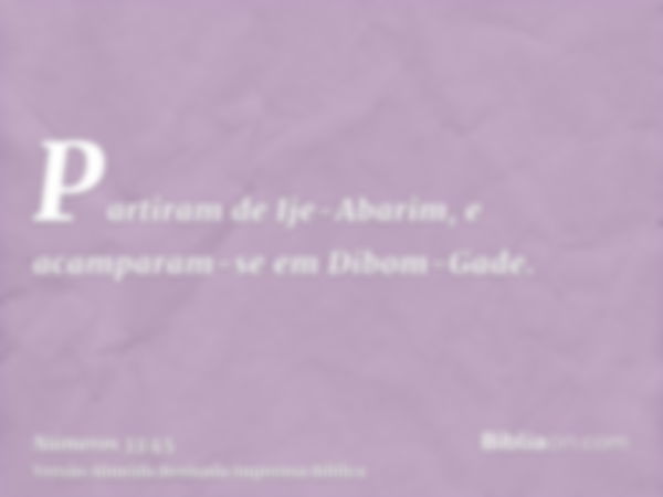 Partiram de Ije-Abarim, e acamparam-se em Dibom-Gade.