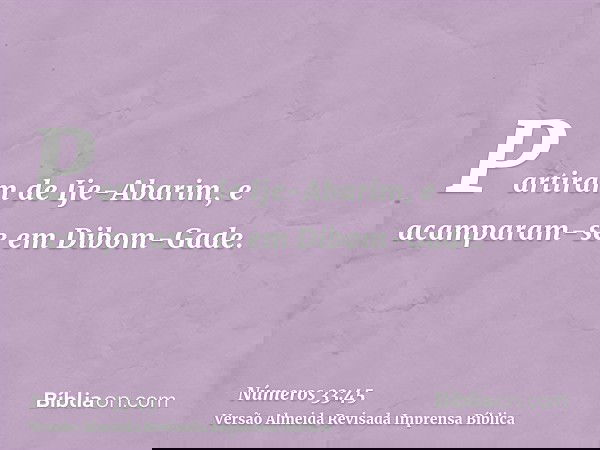 Partiram de Ije-Abarim, e acamparam-se em Dibom-Gade.