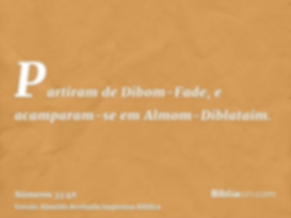 Partiram de Dibom-Fade, e acamparam-se em Almom-Diblataim.