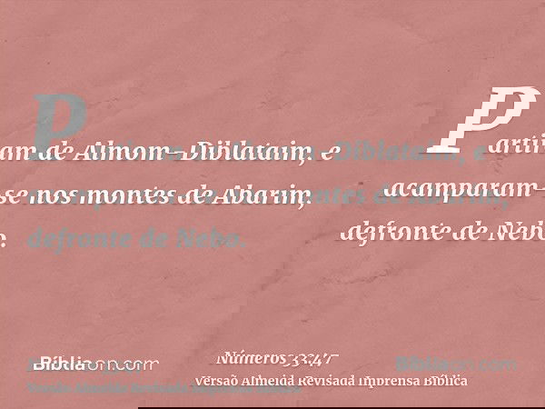 Partiram de Almom-Diblataim, e acamparam-se nos montes de Abarim, defronte de Nebo.