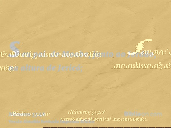 seu pai. de Moabe, junto ao Jordão, na altura de Jericó;