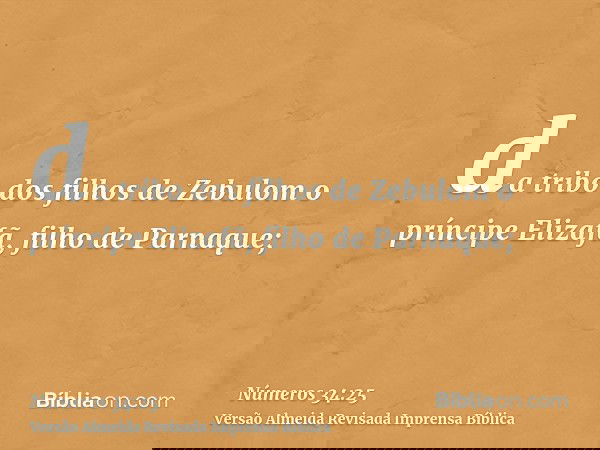 da tribo dos filhos de Zebulom o príncipe Elizafã, filho de Parnaque;