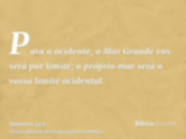 Para o ocidente, o Mar Grande vos será por limite; o próprio mar será o vosso limite ocidental.