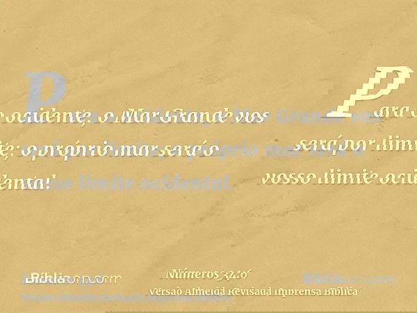 Para o ocidente, o Mar Grande vos será por limite; o próprio mar será o vosso limite ocidental.