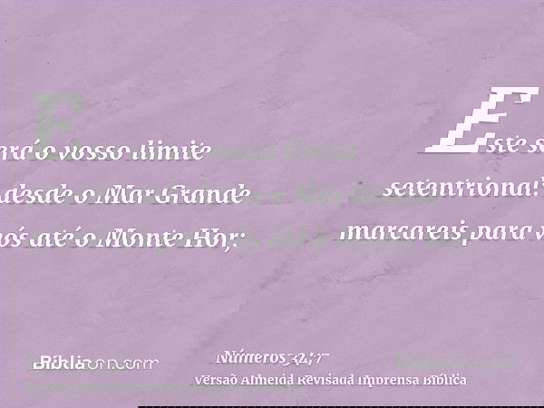 Este será o vosso limite setentrional: desde o Mar Grande marcareis para vós até o Monte Hor;