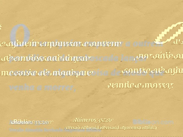 Ou se alguém empurrar a outrem por ódio ou de emboscada lançar contra ele alguma coisa de modo que venha a morrer,
