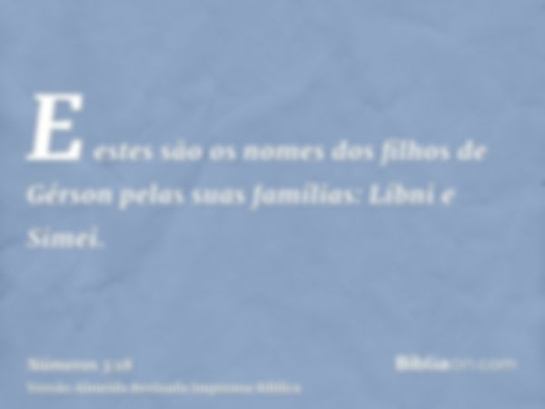 E estes são os nomes dos filhos de Gérson pelas suas famílias: Líbni e Simei.