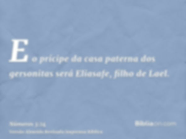 E o prícipe da casa paterna dos gersonitas será Eliasafe, filho de Lael.