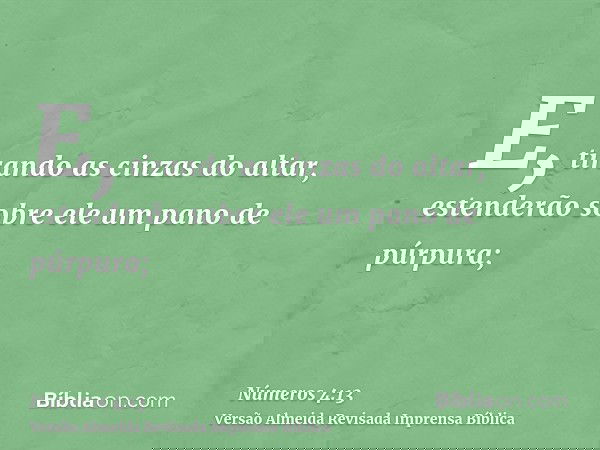 E, tirando as cinzas do altar, estenderão sobre ele um pano de púrpura;