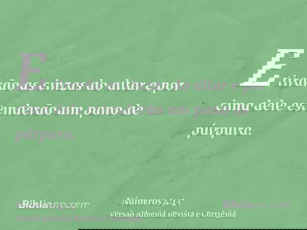 E tirarão as cinzas do altar e por cima dele estenderão um pano de púrpura.