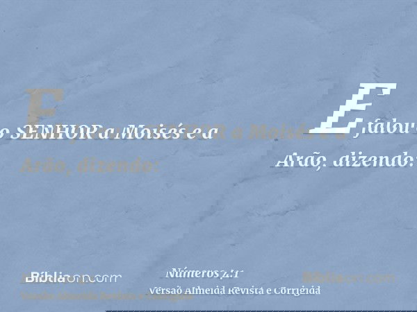 E falou o SENHOR a Moisés e a Arão, dizendo: