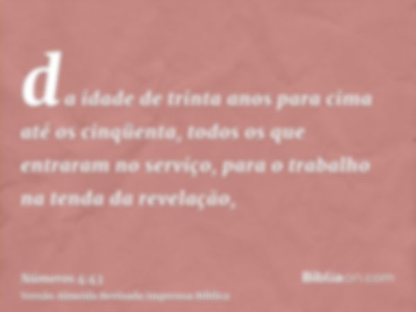 da idade de trinta anos para cima até os cinqüenta, todos os que entraram no serviço, para o trabalho na tenda da revelação,