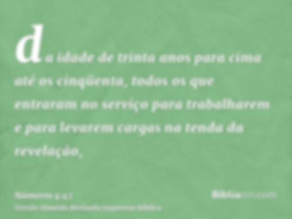 da idade de trinta anos para cima até os cinqüenta, todos os que entraram no serviço para trabalharem e para levarem cargas na tenda da revelação,