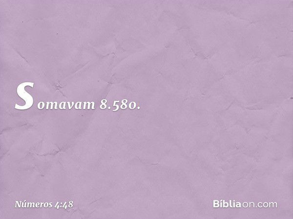 somavam 8.580. -- Números 4:48