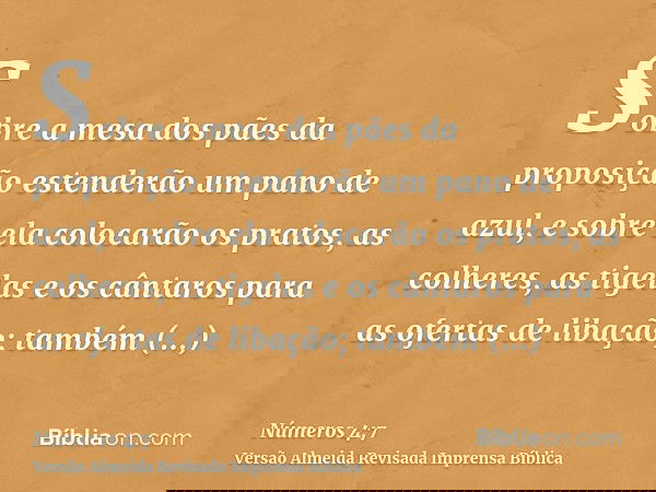 Sobre a mesa dos pães da proposição estenderão um pano de azul, e sobre ela colocarão os pratos, as colheres, as tigelas e os cântaros para as ofertas de libaçã
