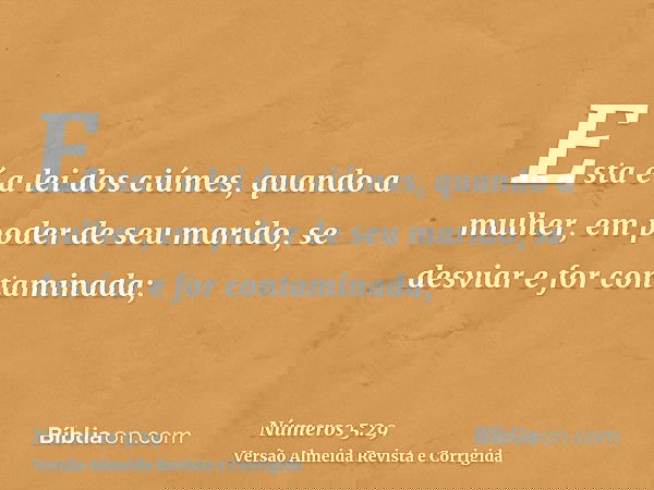 Esta é a lei dos ciúmes, quando a mulher, em poder de seu marido, se desviar e for contaminada;