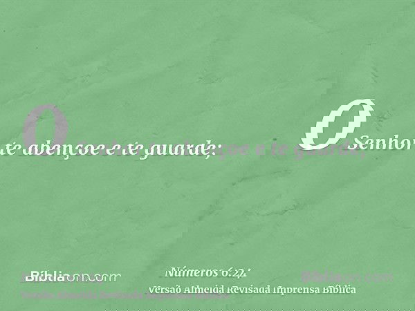 O Senhor te abençoe e te guarde;