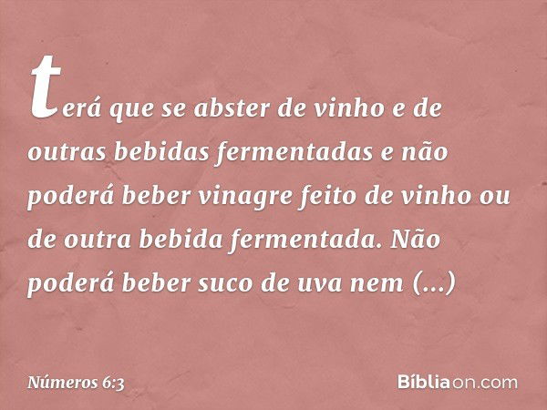 terá que se abster de vinho e de outras bebidas fermentadas e não poderá beber vinagre feito de vinho ou de outra bebida fermentada. Não poderá beber suco de uv